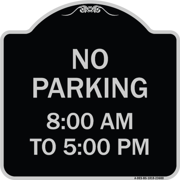 Signmission No Parking 8-00 Am to 5-00 Pm Heavy-Gauge Aluminum Architectural Sign, 18" x 18", BS-1818-23600 A-DES-BS-1818-23600 - main
